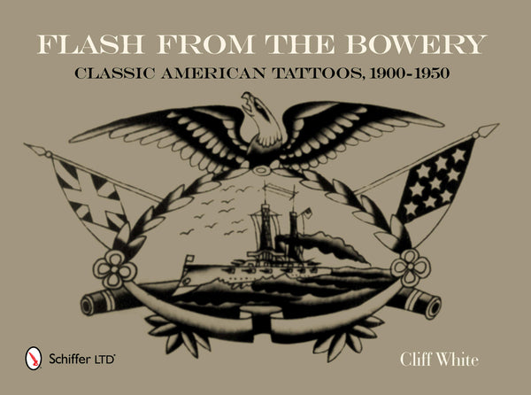 Book cover for Flash From The Bowery: Classic American Tattoos, 1900-1950 by Cliff White. Features an eagle over a ship, with American flags, and vintage tattoo-style design in sepia tones.