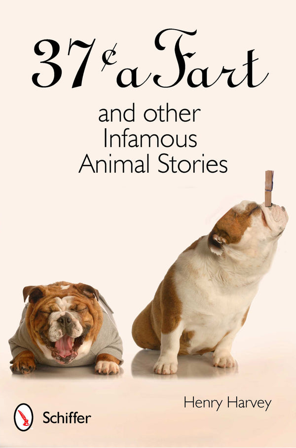 Two bulldogs sit side by side; one looks happy and the other is wincing with a clothespin on its nose. The book title above them reads “37¢ a Fart and other Infamous Animal Stories” by Henry Harvey.