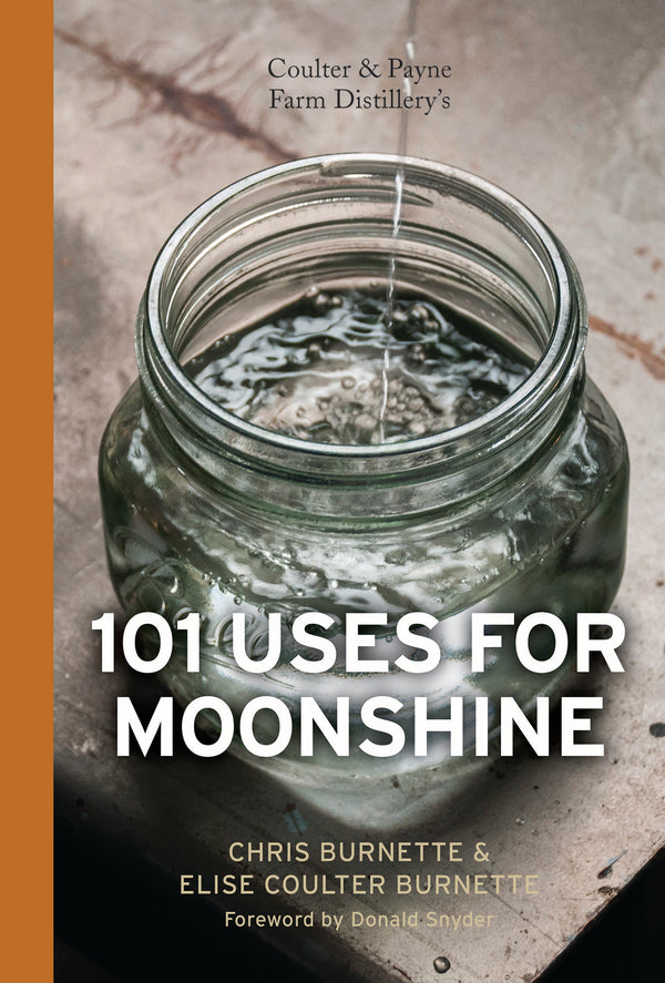 A glass mason jar filled with clear liquid sits on a wooden surface. Text over the jar reads 101 Uses for Moonshine by Chris Burnette & Elise Coulter Burnette, with a foreword by Donald Snyder.