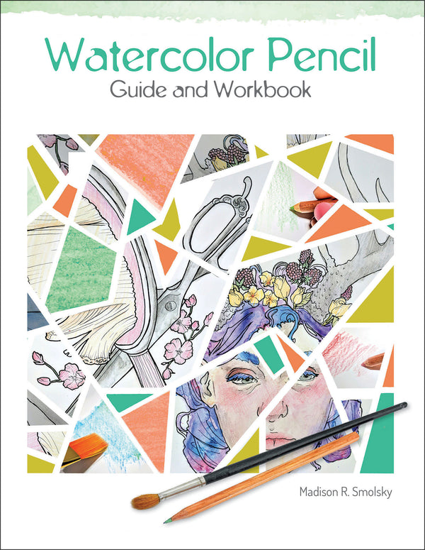Cover of the book Watercolor Pencil Guide and Workbook by Madison R. Smolsky, featuring a collage of colorful watercolor pencil illustrations, a paintbrush, and a watercolor pencil.
