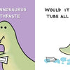 A cartoon T. rex struggles to squeeze toothpaste, squirting it everywhere— perfect for a dinosaur dental health picture book! From Schiffer Publishing, Ltd., Did Dinosaurs Have Dentists? asks: If a Tyrannosaurus used toothpaste, would it leave the tube all squashed?.