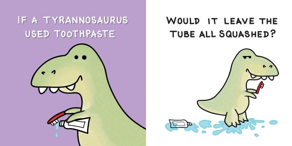 A cartoon T. rex struggles to squeeze toothpaste, squirting it everywhere— perfect for a dinosaur dental health picture book! From Schiffer Publishing, Ltd., Did Dinosaurs Have Dentists? asks: If a Tyrannosaurus used toothpaste, would it leave the tube all squashed?.