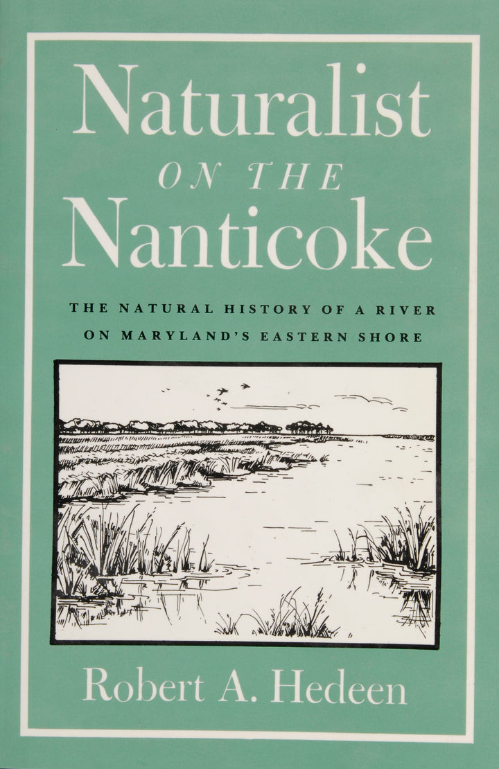 Book cover for Naturalist on the Nanticoke by Schiffer Publishing, Ltd., showcases a black-and-white Nanticoke River scene with marshes and trees, set against a green backdrop with white text referencing Maryland’s Eastern Shore.